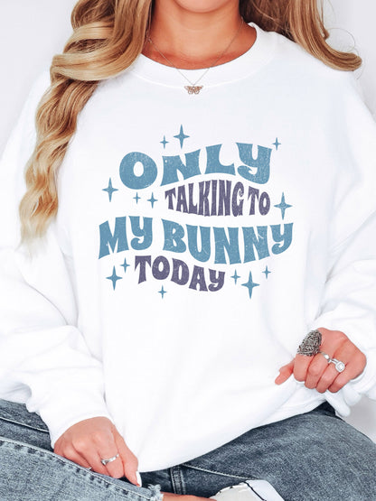 Only Talking To My Bunny Unisex Sweatshirt